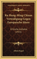 Ku Hung-Ming Chinas Verteidigung Gegen Europaische Ideen: Kritische Aufsatze (1921) 1166164438 Book Cover