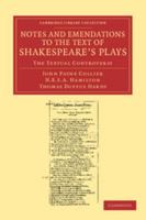 Notes and Emendations to the Text of Shakespeare's Plays: From Early Manuscript Corrections in a Copy of the Folio, 1632, in the Possession of J. Payne Collier 0526761725 Book Cover