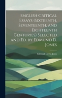 English Critical Essays (sixteenth, Seventeenth, and Eighteenth Centuries) Selected and ed. by Edmund D. Jones 1019924187 Book Cover