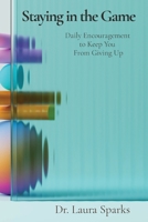 Staying in the Game: Daily Encouragement to Keep You From Giving Up B0B754GHNP Book Cover