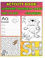 Activity Book: Alphabet Mandala, Dot to Dot ,Maze, Coloring: Activity Book For 3 Year Old,activity book animals, B08XSL5GC6 Book Cover