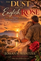 The Dust and the English Rose: A Sweeping African Saga of Love, Loss and Second Chance B0GS5K22ZZ Book Cover