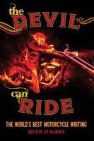The Devil Can Ride: The World's Best Motorcycle Writing 0760334773 Book Cover