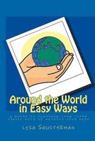 Around the World in Easy Ways: A Guide to Planning Long -Term Travel with or Without Your Kids 1449940854 Book Cover
