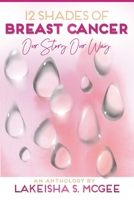 12 Shades of Breast Cancer: Our Story, Our Way 1735256838 Book Cover