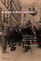 Harlem in Montmartre: A Paris Jazz Story Between the Great Wars 0520225376 Book Cover