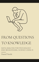 From Questions to Knowledge: Data Analysis for Psychology and Behavioural Science using R B0H7CNQT89 Book Cover