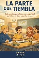 LA PARTE QUE TIEMBLA: Guía práctica para hablar con seguridad, participar en clase y confiar en vos (Spanish Edition) B0GN35YG9J Book Cover
