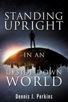 Standing Upright in an Upside-Down World 1662810415 Book Cover