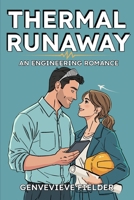 Thermal Runaway: An Engineering Romance B0GLFW98C5 Book Cover
