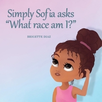 Simply Sofia asks, " What race am I?" B0CTJK81GX Book Cover