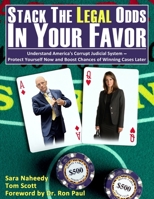 Stack the Legal Odds in Your Favor: Understand America's Corrupt Judicial System—Protect Yourself Now and Boost Chances of Winning Cases Later 0996592903 Book Cover