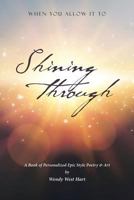 Shining Through: When You Allow it To - A book of personalized epic-style poetry and art 1642993301 Book Cover