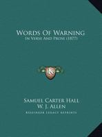 Words Of Warning, In Verse And Prose, Addressed To 'societies For Organizing Charitable Relief And Suppressing Mendicity'. 1248433254 Book Cover