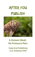 After You Publish: A Sixteen Week No Pressure Plan B08D4F8NMR Book Cover