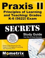 Praxis II Principles of Learning and Teaching: Grades K-6 (0622) Exam Secrets Study Guide: Praxis II Test Review for the Praxis II: Principles of Learning and Teaching (PLT) 1610727223 Book Cover