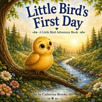 Little Bird's First Day: Little Bird Adventures B0HFFRTX46 Book Cover
