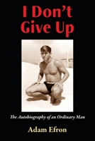 I Don't Give Up: The Autobiography of an Ordinary Man 0932624324 Book Cover
