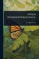 Spolia Hymenopterologica. (German Edition) 1024913538 Book Cover