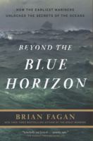 Beyond the Blue Horizon: How the Earliest Mariners Unlocked the Secrets of the Oceans 1608190056 Book Cover