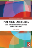 Peak Music Experiences: A New Perspective on Popular Music, Identity and Scenes 0367553856 Book Cover
