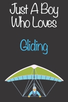 Just A Boy Who Loves Gliding: Gift Notebook for Gliding Lovers, Great Gift for a Boy who likes Extreme Sports, Christmas Gift Book for Gliding Player and Coach, Journal to Write in and Lined Notebook 1677683074 Book Cover