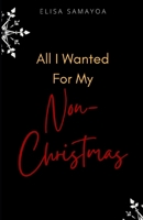 All I Wanted For My Non-Christmas B08QW4NHRF Book Cover