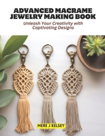 Advanced Macrame Jewelry Making Book: Unleash Your Creativity with Captivating Designs B0CMXSXRXK Book Cover