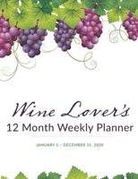 12 Month Weekly Planner with Daily Wine Review: January 1 - December 31, 2020 1670868664 Book Cover