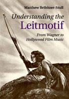 Understanding the Leitmotif: From Wagner to Hollywood Film Music 1107485460 Book Cover