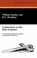 The International Critical Commentary on the Holy Scripture: A Critical and Exegetical Commentary on the Epistle to the Romans 1479411477 Book Cover