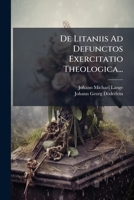 De Litaniis Ad Defunctos Exercitatio Theologica... 1247553167 Book Cover