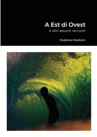 A Est di Ovest: e altri assurdi racconti 1716015618 Book Cover