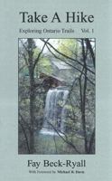 Take A Hike: Exploring Ontario Trails, Vol. 1 0973195665 Book Cover