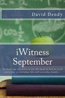 Iwitness September: To Challenge Ourselves to See the Hand of God at Work Every Day in Everyday Life with Everyday People... 1537140841 Book Cover