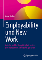 Employability und New Work: Arbeits- und Leistungsfähigkeit in einer sich wandelnden Arbeitswelt gestalten (German Edition) 3658485825 Book Cover