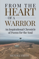 From the Heart of a Warrior: An Inspirational Chronicle of Poems for the Soul B0C9K6LJXL Book Cover