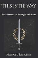 This is The Way: Stoic Lessons on Strength and Honor B08PQVFN31 Book Cover