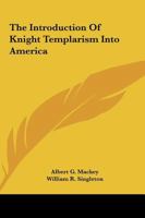 The Introduction Of Knight Templarism Into America 1425366503 Book Cover