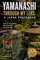 Yamanashi Through My Lens: A Japan Photobook: Beautiful Hotel Gardens and Quiet Beauty Near Mount Fuji B0H25KMR12 Book Cover