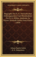 Biographie Des K. K. �sterreichischen Feldzeugmeisters Und Oberdirektors Der K. K. Milit�r-Akademie Zu Wiener Neustadt Grafen Franz Kinsky (Classic Reprint) 1168017092 Book Cover