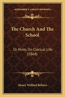 The Church and the School; Or, Hints on Clerical Life 1165101866 Book Cover