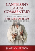 Cantelon's Casual Commentary: A 21st Century Guide to the Life of Jesus for the Internet Generation 1783242043 Book Cover