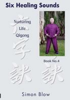 Six Healing Sounds: Nurturing Life Qigong 098734174X Book Cover