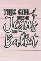 This Girl Runs on Jesus and Ballet Journal: This Girl Runs on Jesus and Ballet Journal Notebook 1727079469 Book Cover