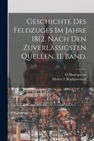 Geschichte Des Feldzuges Im Jahre 1812, Nach Den Zuverl�ssigsten Quellen, II. Band. 1019349166 Book Cover