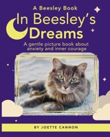 In Beesley's Dreams: A gentle picture book about anxiety and inner courage (Beesley Books) B0GRPRKQDH Book Cover