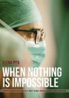 When Nothing Is Impossible. Spanish Surgeon Diego González Rivas' Global Crusade Against Cancer and Pain 8468523372 Book Cover