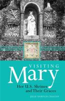 Visiting Mary: Her U.S. Shrines and Their Graces 1616366540 Book Cover