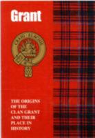 The Grant: The Origins of the Clan Grant and Their Place in History 1852170484 Book Cover